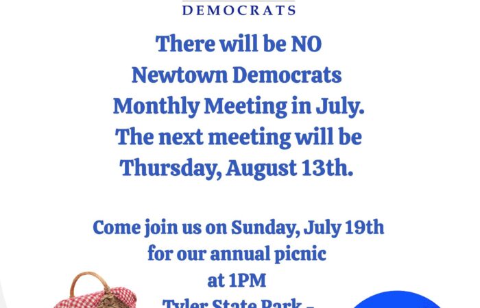 There is NO Newtown Democrats meeting in July.  Next meeting is August 13th.